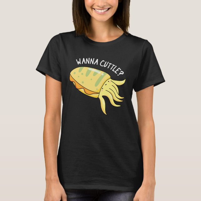 T-shirt Wanna Cuttle Funny Cuttlefish Pun Dark BG (Devant)