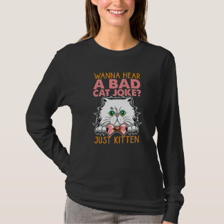 T-shirt Wanna Hear A Bad Cat Joke Just Kitten Jokes