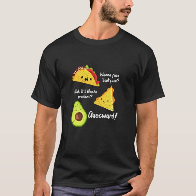 T-shirt Wanna Taco Bout It Nacho Problème Avocado Guac Foo (Devant)