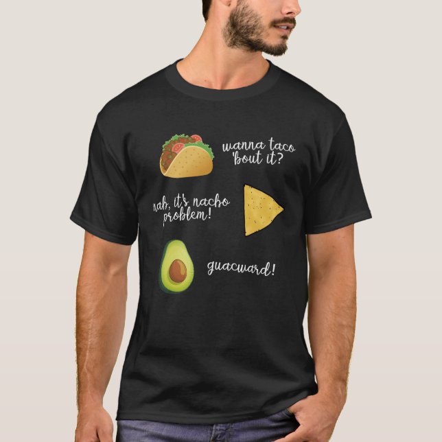 T-shirt Wanna Taco Bout It Nacho Problème Guacwa (Devant)