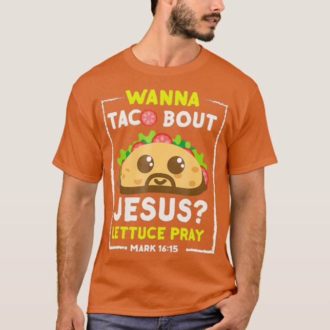 T-shirt Wanna Taco Bout Jesus Fun Christian Pun Tee (Devant)