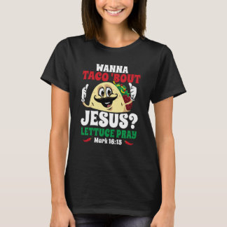T-shirt Wanna Taco Bout Jesus Lettuce Pray Christian Cinco
