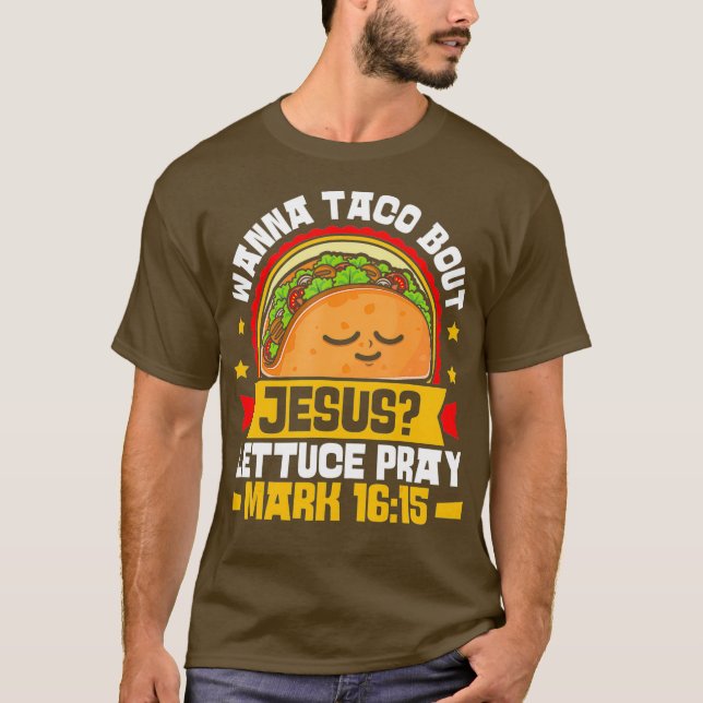 T-shirt Wanna Taco Bout Jesus Lettuce Prière Mark 1615 (Devant)