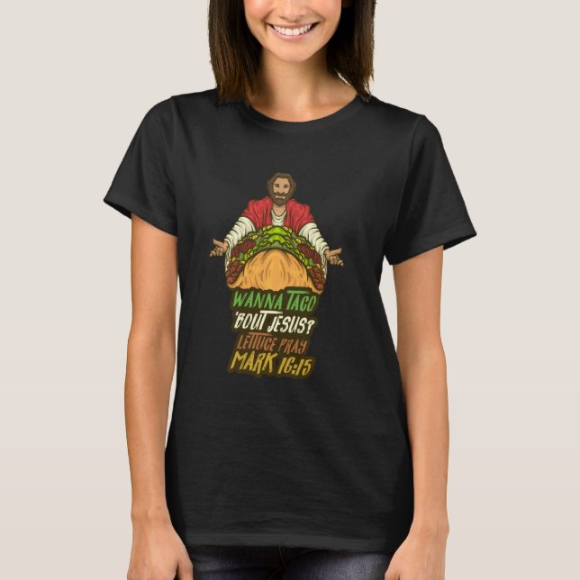 T-shirt Wanna Taco 'Bout Jesus Lettuce Prière Mark 1615 Fa (Devant)