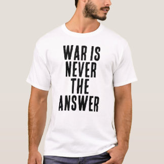 T-shirt WAR IS NEVER THE ANSWER text