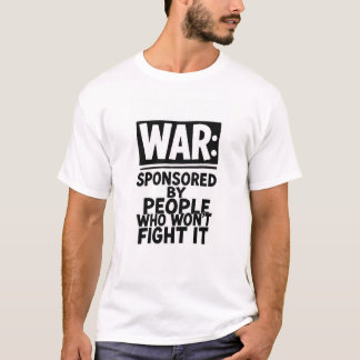 T-SHIRT WAR:SPONSORED BY PEOPLE WHO WON'T FIGHT IT