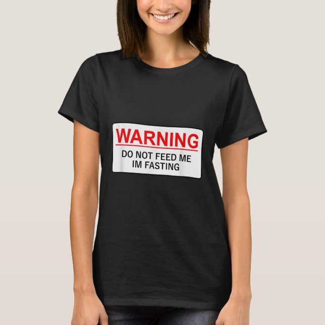 T-shirt Warning Do Not Feed Me I'm Fasting  (Devant)