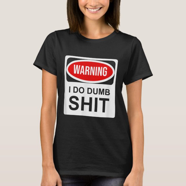 T-shirt Warning I Do Dumb  (Devant)