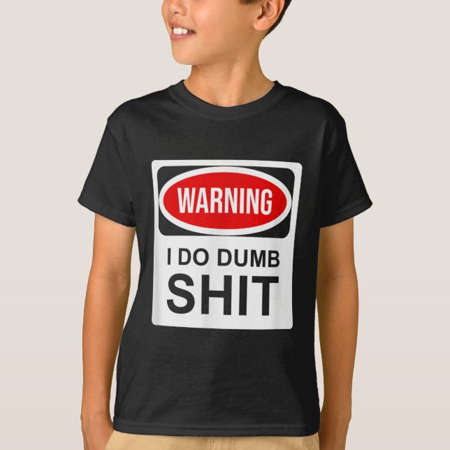 T-shirt Warning I Do Dumb  (Devant)
