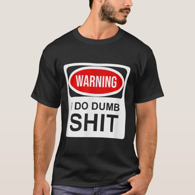 T-shirt Warning I Do Dumb  (Devant)
