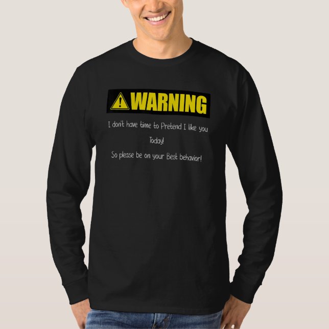 T-shirt Warning I Don't Have Time To Pretend I Like You (Devant)