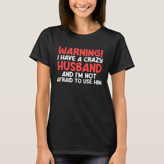 T-shirt warning I have a crazy husband and I'm not afraid  (Devant)