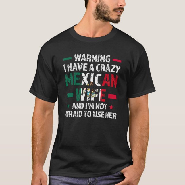 T-shirt Warning I have a crazy Mexican wife Mexico Mexican (Devant)