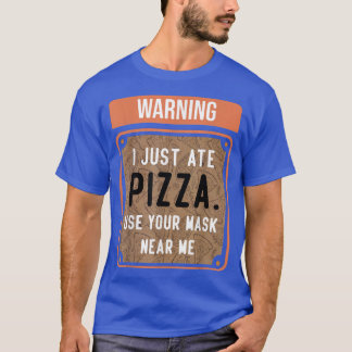 T-shirt Warning I Just Ate PIZZA