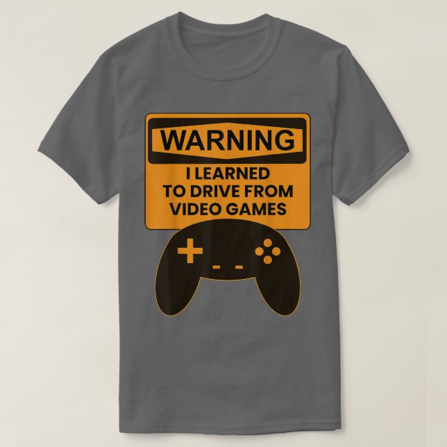 T-shirt Warning I Learned To Drive From Video Games Game C (Design devant)