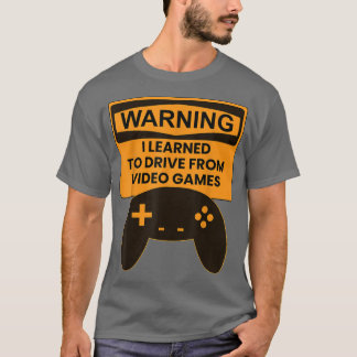 T-shirt Warning I Learned To Drive From Video Games Game C