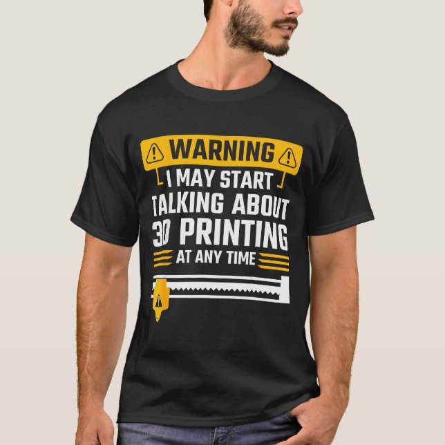 T-shirt Warning I May Start Talking About 3d Printing Tech (Devant)