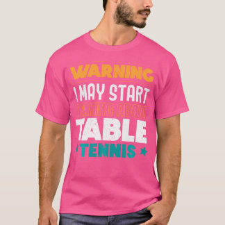 T-shirt Warning I May Start Talking About Table Tennis Pin