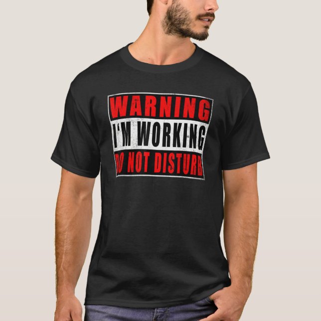 T-shirt Warning I'm Working Do Not Disturb Funny Quotes Vi (Devant)