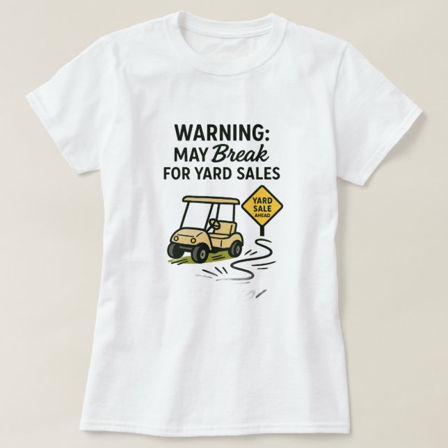 T-shirt Warning: May Break for Yard Sales Tee Shirt (Design devant)