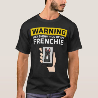 T-shirt Warning May Show Pics Of My French Bulldog vintage