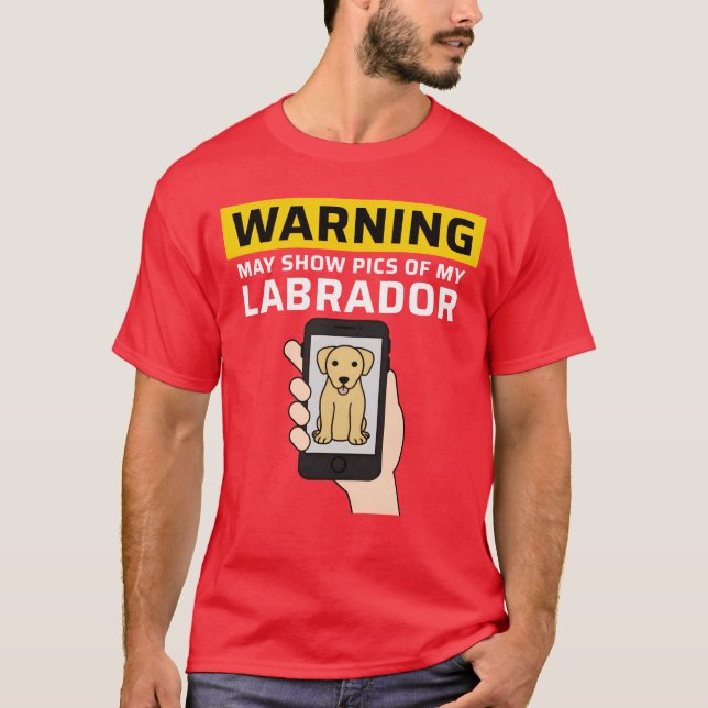 T-shirt Warning May Show Pics Of My Labrador friends (Devant)