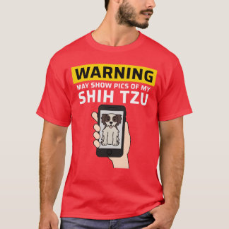 T-shirt Warning May Show Pics Of My Shihzu girl