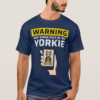 T-shirt Warning May Show Pics Of My Yorkshireerrier boy