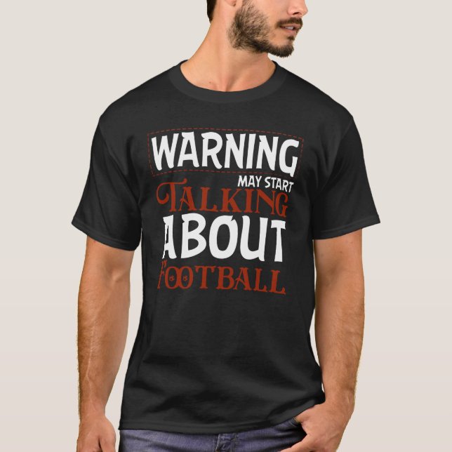 T-shirt Warning May Start Talking About Football (Devant)