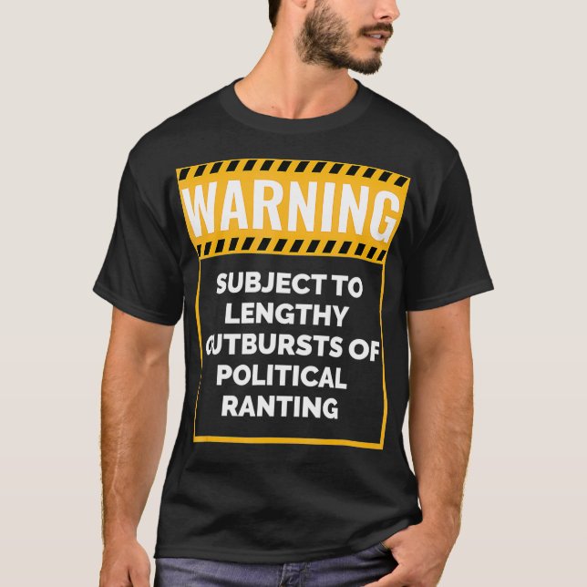 T-shirt Warning May Start Talking about Politics  (Devant)