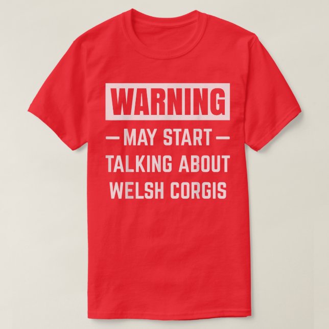 T-shirt Warning May Start Talking About Welsh Corgis Dog D (Design devant)