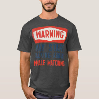 T-shirt Warning May Start Talking About Whale watching