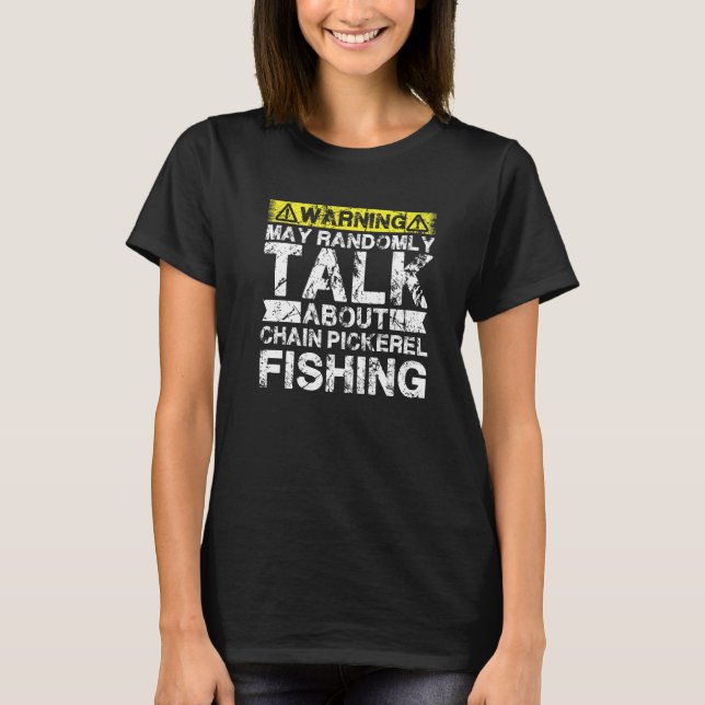 T-shirt Warning May Talk About Fishing  Chain Pickerel Fis (Devant)