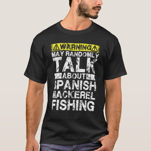 T-shirt Warning May Talk About Fishing   Spanish Mackerel  (Devant)