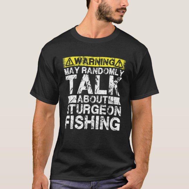 T-shirt Warning May Talk About Fishing   Sturgeon Fish (Devant)