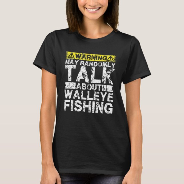 T-shirt Warning May Talk About Fishing   Walleye Fish (Devant)