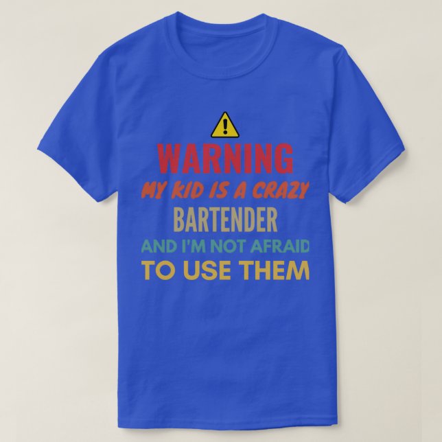 T-shirt Warning My Kid Is A Crazy Bartender And Ix27m Not  (Design devant)