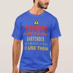 T-shirt Warning My Kid Is A Crazy Bartender And Ix27m Not