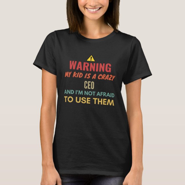T-shirt Warning My Kid Is A Crazy Ceo And I'm Not Afraid T (Devant)