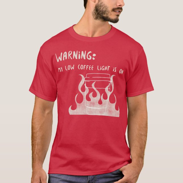 T-shirt Warning My Low Coffee Light Is On (Devant)