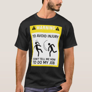 T-shirt Warning To Avoid Injury Do Not Tell Me How To Do M