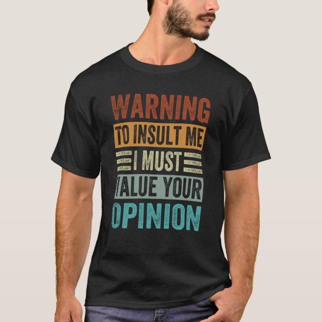 T-shirt Warning To Insult Me I Must Value Your Opinion  2 (Devant)
