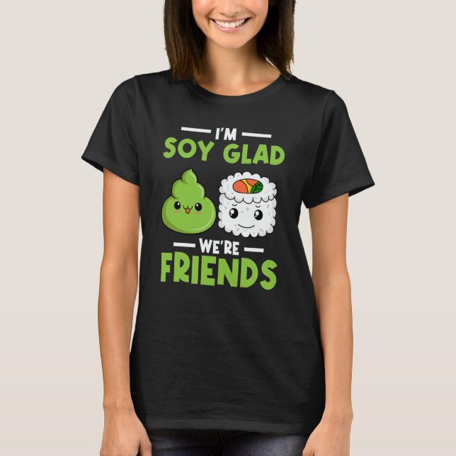 T-shirt Wasabi Japanese Sushi I'm Soy Glad We're Friends (Devant)