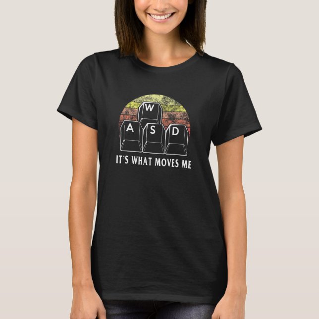 T-shirt WASD It's What Moves Me - Funny PC Gamer Computer (Devant)