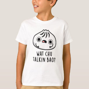 T-shirt Wat Chu Talkin Bao Drôle Dimsum Pun