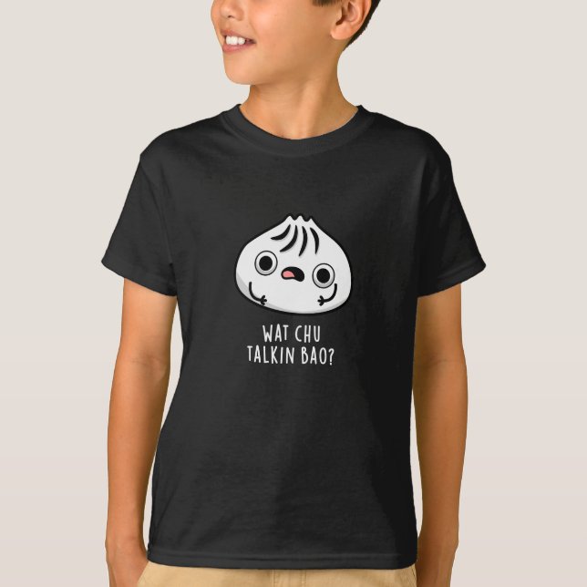 T-shirt Wat Chu Talkin Bao Drôle Dimsum Pun Dark BG (Devant)