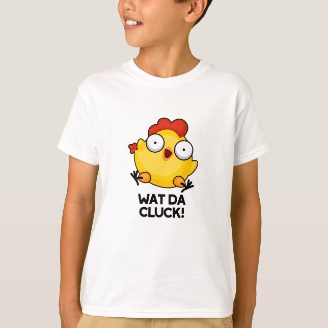 T-shirt Wat Da Cluck Drôle Pun de poulet (Devant)
