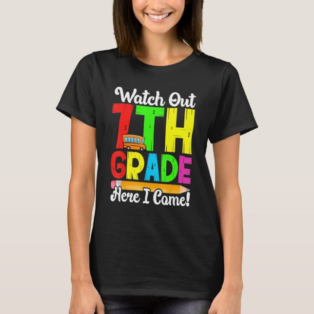 T-shirt Watch Out 7th Grade Here I Come First Day Back To  (Devant)