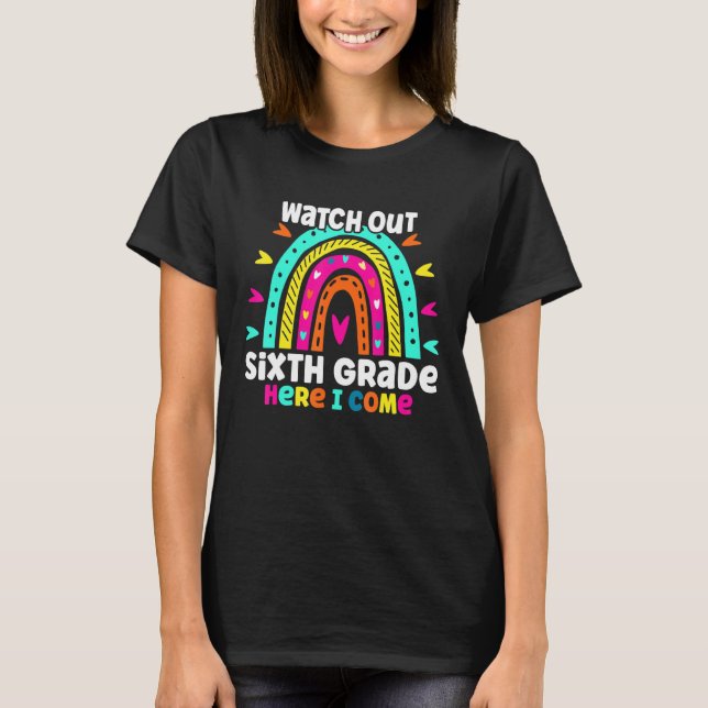 T-shirt Watch Out Grade Six Here I Come  Rainbow Back To S (Devant)