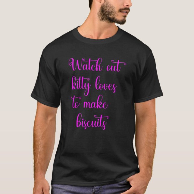 T-shirt Watch out kitty loves to make biscuits (Devant)
